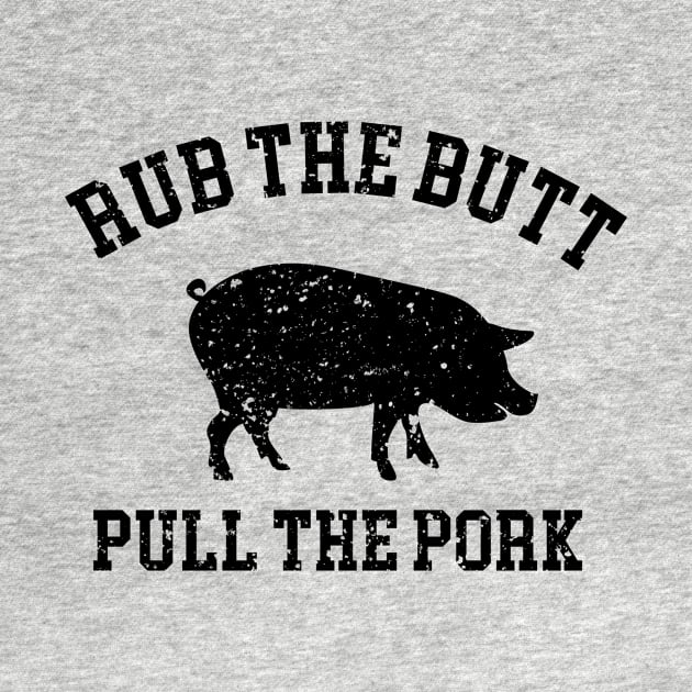 Rub The Butt Pull My Pork by redsoldesign